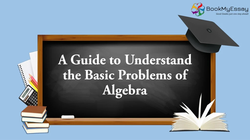 a guide to understand the basic problems of algebra