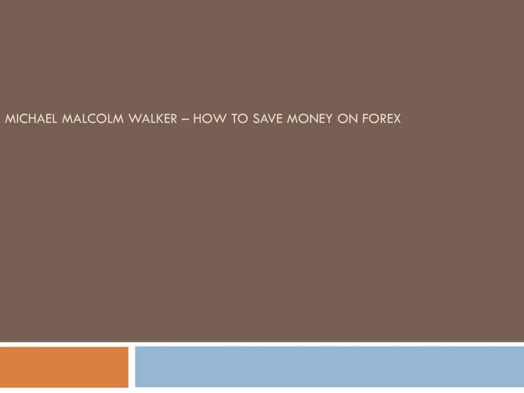 michael malcolm walker how to save money on forex