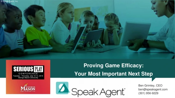Proving Game Efficacy: Your Most Important Next Step - Ben Grimley, CEO, Speak Agent, Inc.