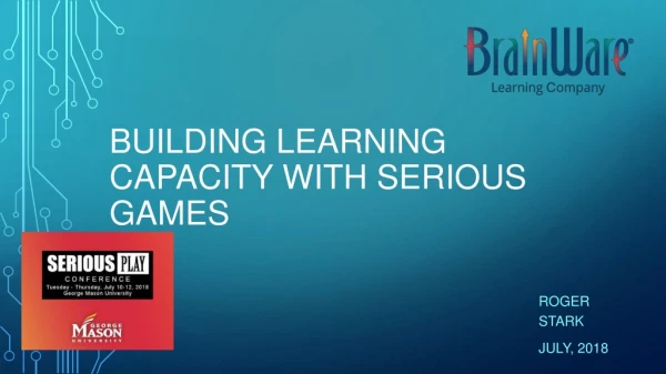 Building Learning Capacity with Serious Games - Roger Stark, CEO, BrainWare Learning Company