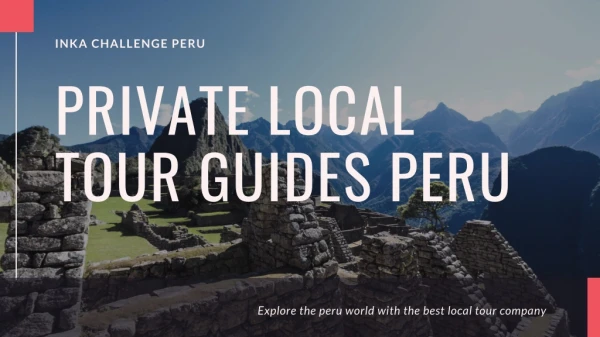 Private local tour guides peru -inka challenge peru