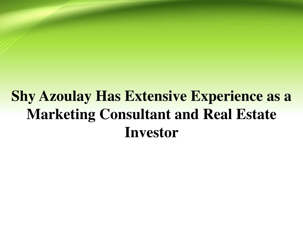 shy azoulay has extensive experience as a marketing consultant and real estate investor