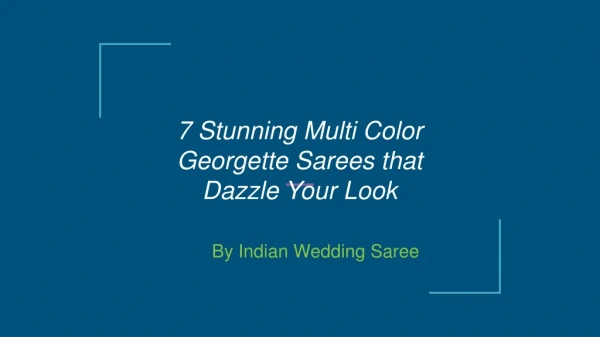 7 Stunning Multi Color Georgette Sarees