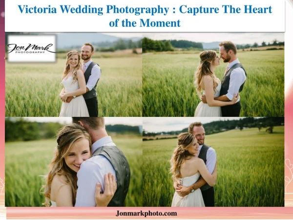 Victoria Wedding Photography Capture The Heart of the Moment