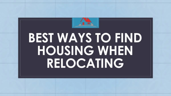 Ways to Find Housing When Relocating