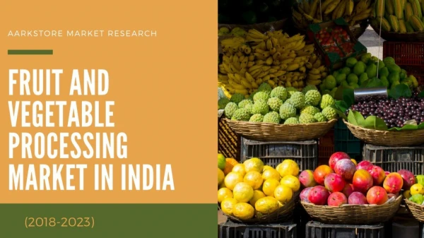 India Fruit and Vegetable processing market (2018 - 2023)