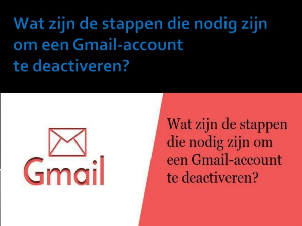 Wat zijn de stappen die nodig zijn om een Gmail-account te deactiveren?