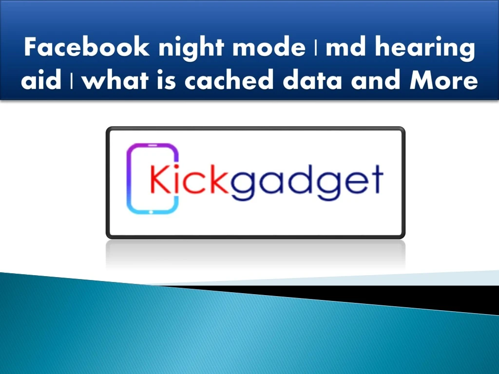 facebook night mode md hearing aid what is cached data and more