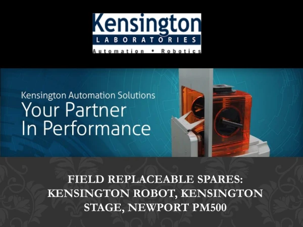 Field Replaceable Spares: Kensington Robot, Kensington Stage, Newport PM500