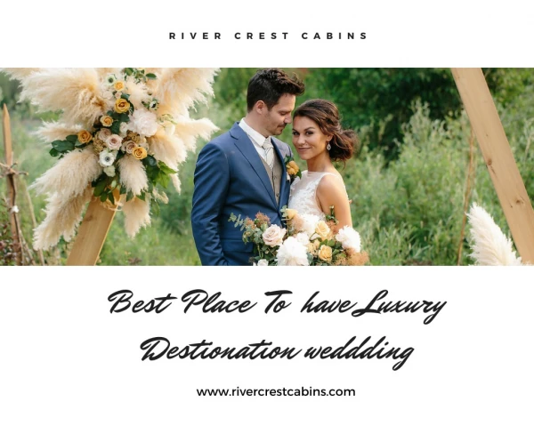 Best place for luxury destination wedding -River crest cabins
