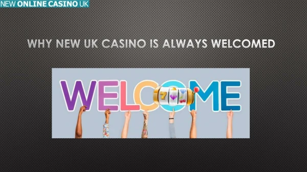 Why New UK Casino is Always Welcomed