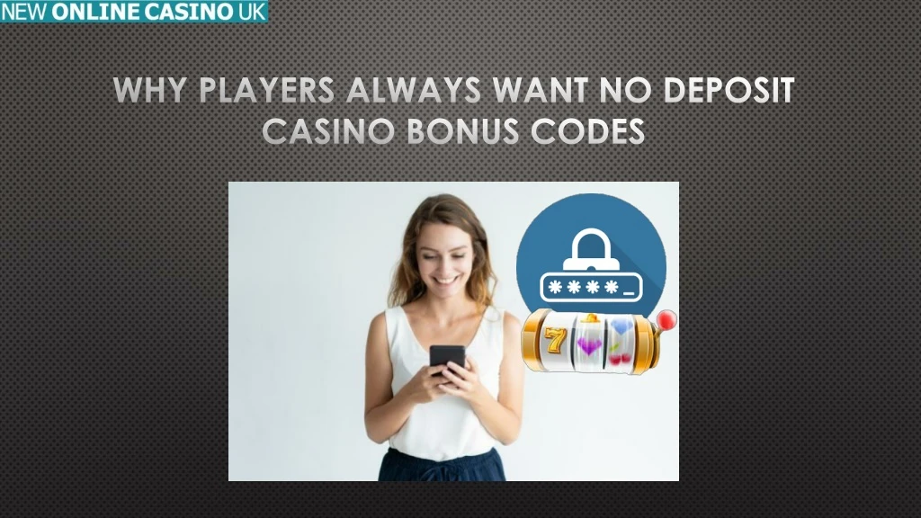 why players always want no deposit casino bonus codes