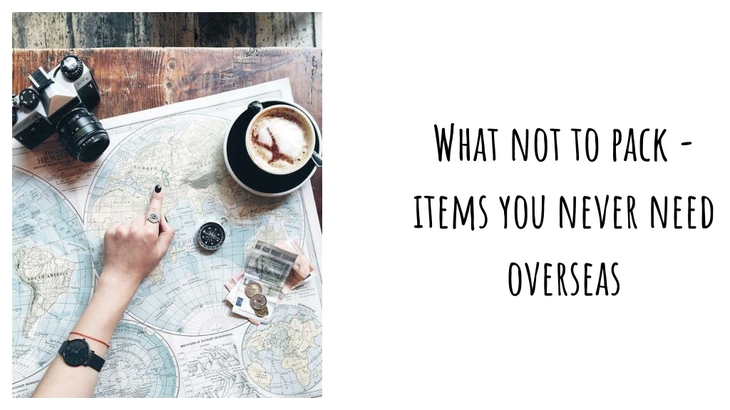 what not to pack items you never need overseas