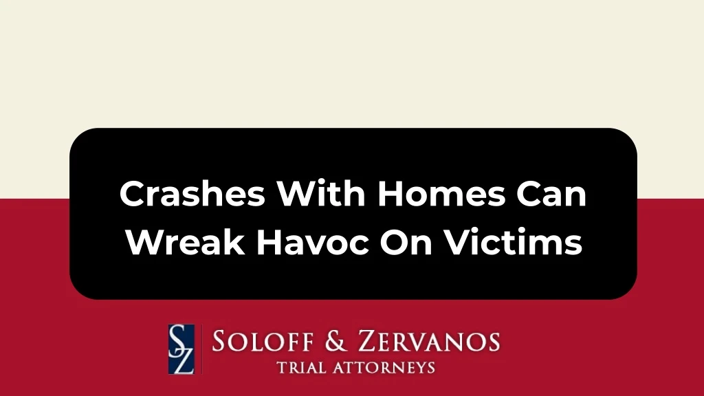 crashes with homes can wreak havoc on victims