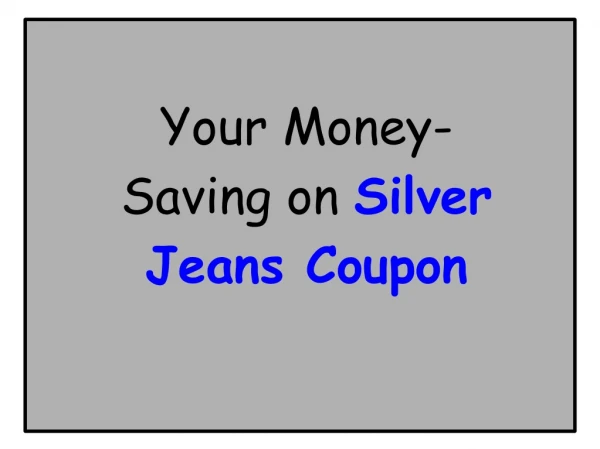 Your Money-Saving Silver Jeans Coupon