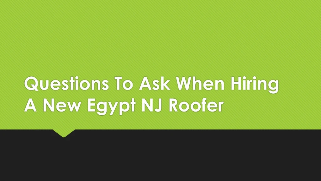 questions to ask when hiring a new egypt nj roofer