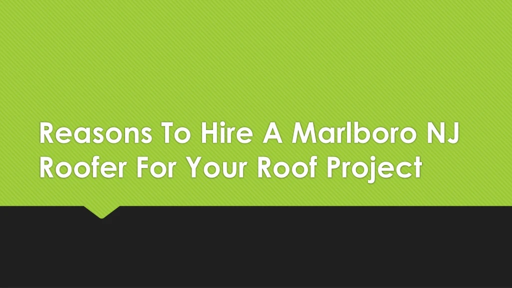 reasons to hire a marlboro nj roofer for your roof project