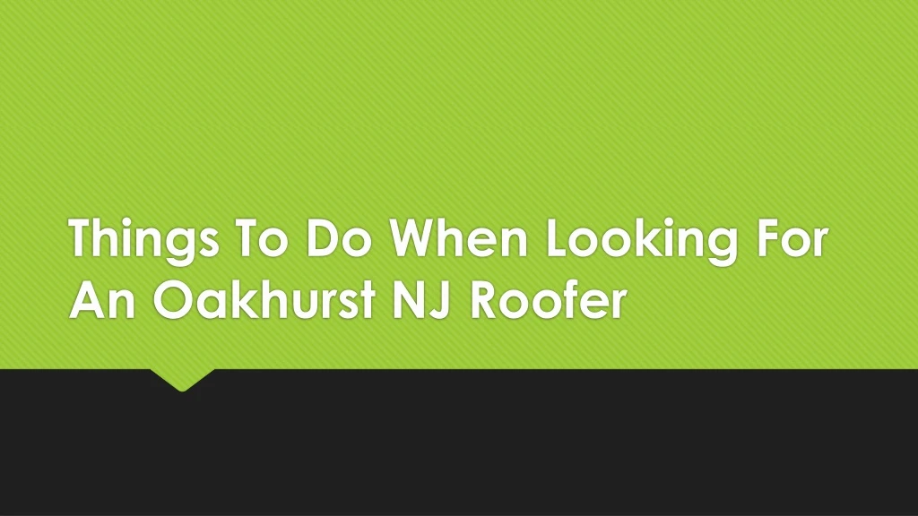 things to do when looking for an oakhurst nj roofer
