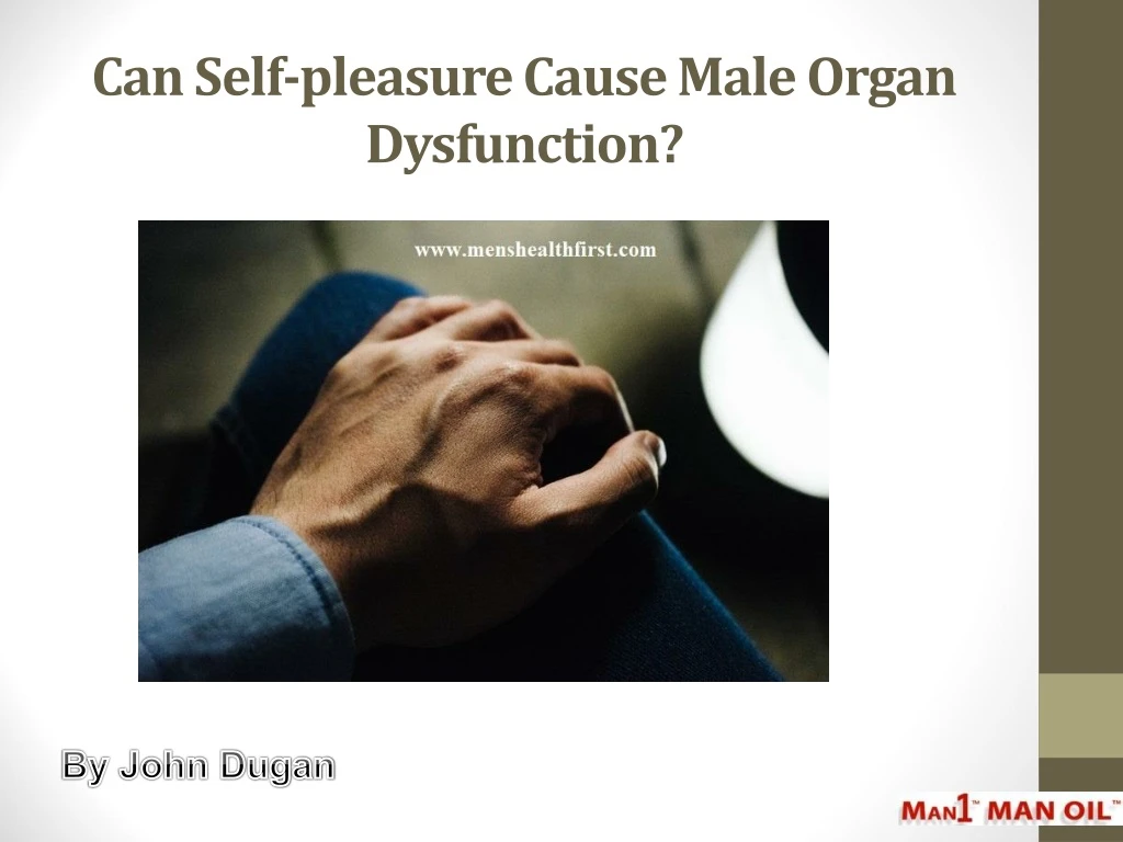can self pleasure cause male organ dysfunction