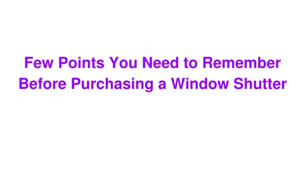 Few Points You Need to Remember Before Purchasing a Window Shutter