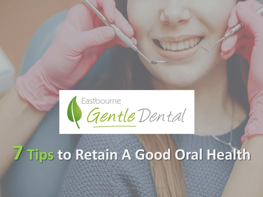 7 tips to retain a good oral health