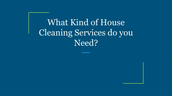 What Kind of House Cleaning Services do you Need?