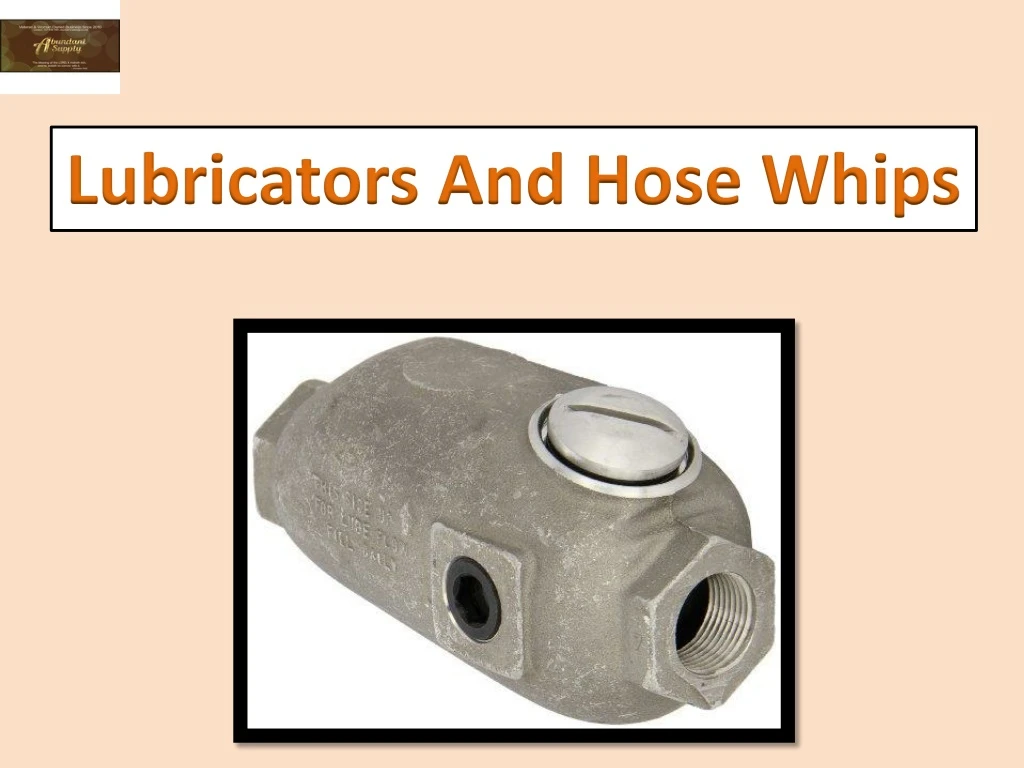 lubricators and hose whips