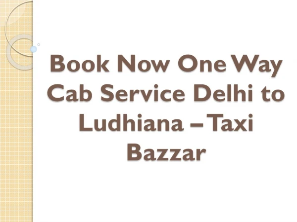Book Now One Way Cab Service Delhi to Ludhiana – Taxi Bazzar