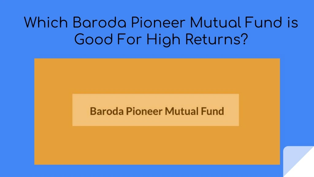 which baroda pioneer mutual fund is good for high returns