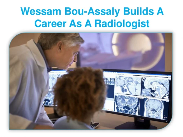 Wessam Bou-Assaly Builds A Career As A Radiologist