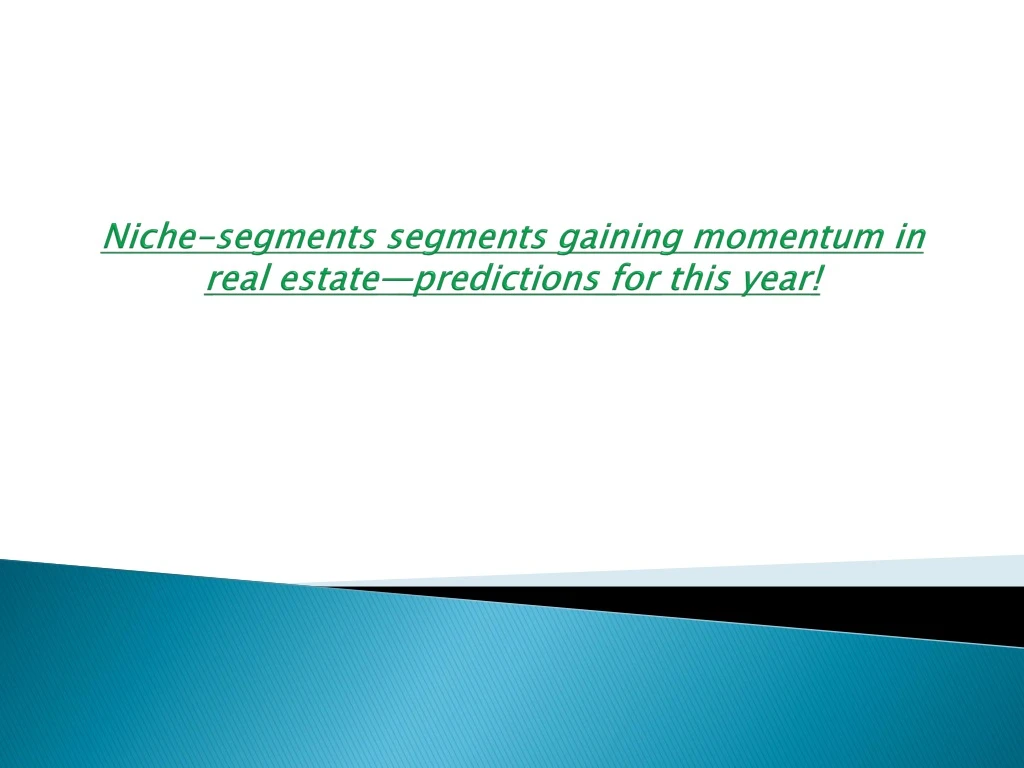 niche segments segments gaining momentum in real estate predictions for this year