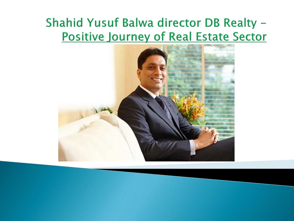 shahid yusuf balwa director db realty positive journey of real estate sector