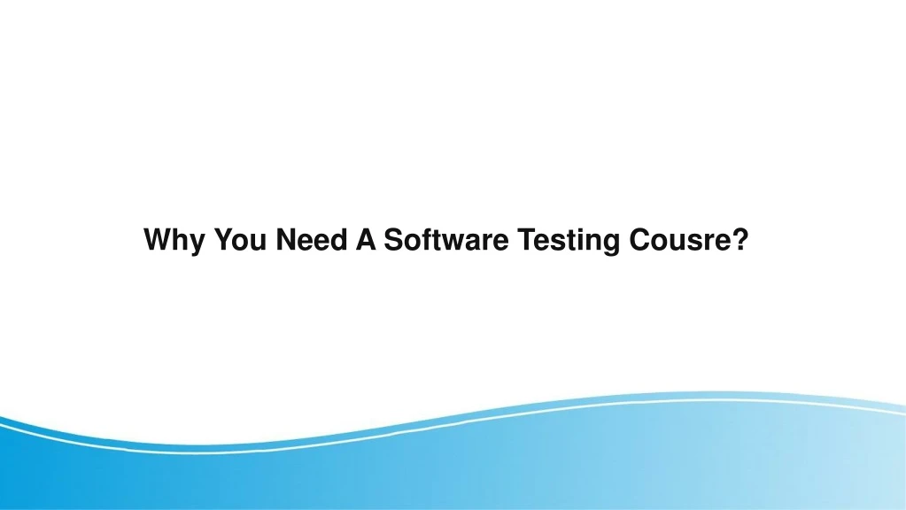 why you need a software testing cousre