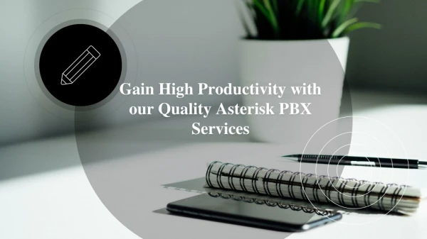 Gain High Productivity with our Quality Asterisk PBX Services