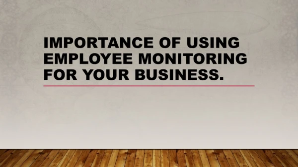 WHY EMPLOYEE MONITORING IS IMPORTANT FOR YOUR BUSINESS