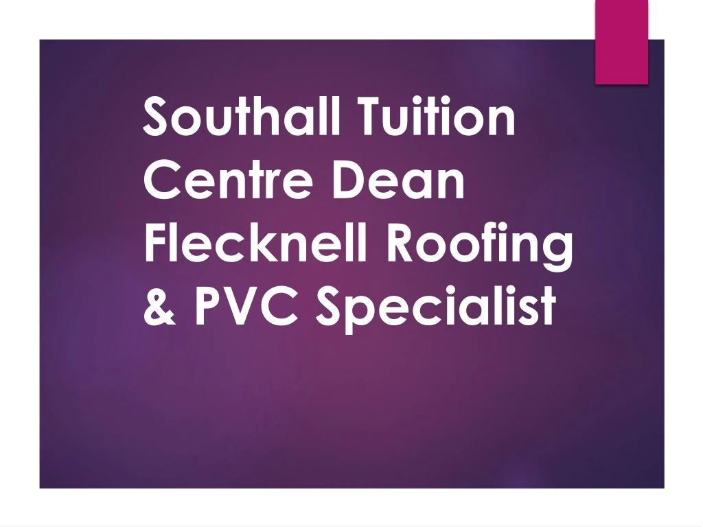 southall tuition centre dean flecknell roofing pvc specialist