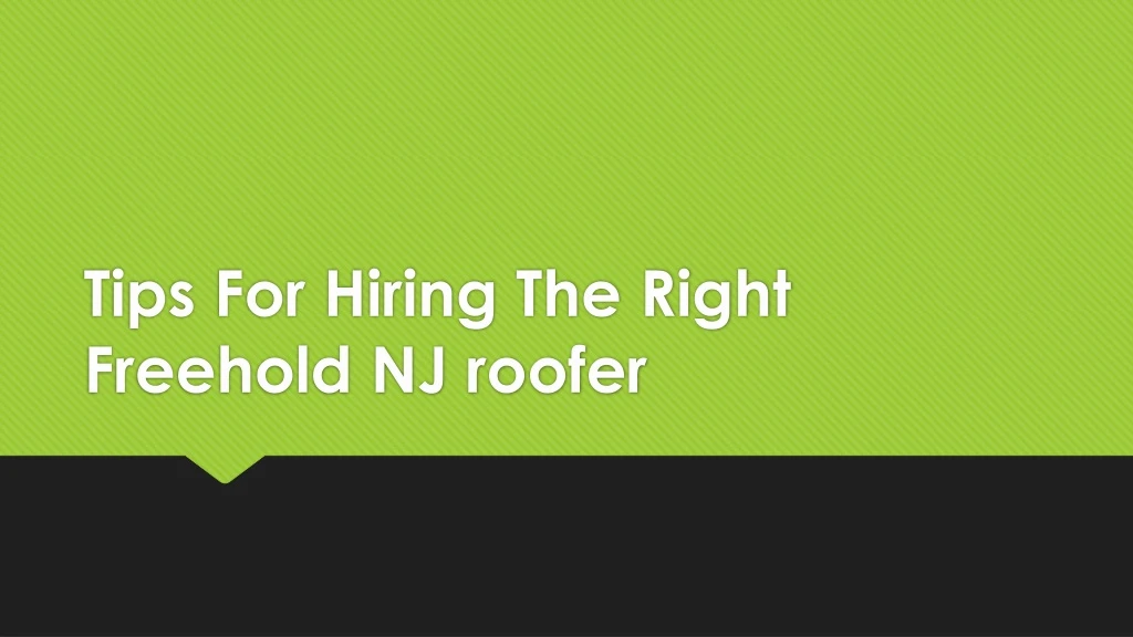tips for hiring the right freehold nj roofer
