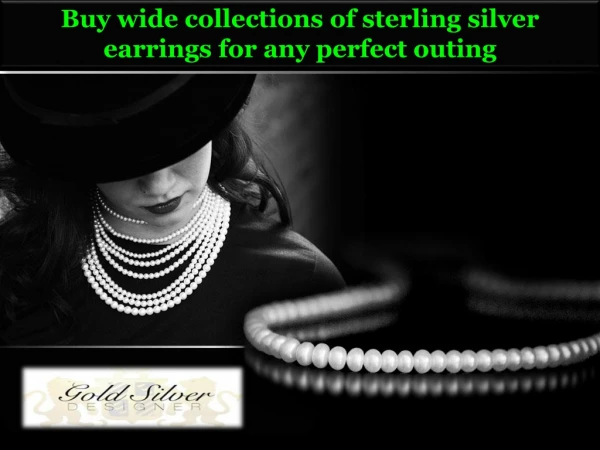 Buy wide collections of sterling silver earrings for any perfect outing