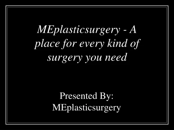 MEplasticsurgery - A place for every kind of surgery you need