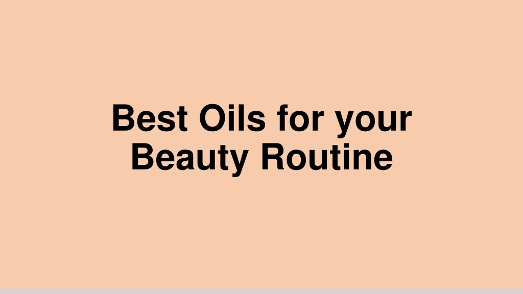 best oils for your beauty routine