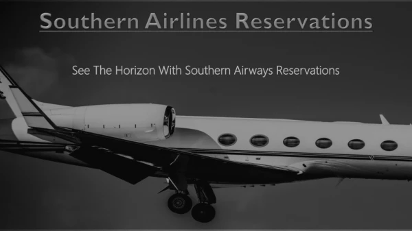See the horizon with Southern Airways Reservation