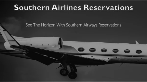See the horizon with Southern Airways Reservation
