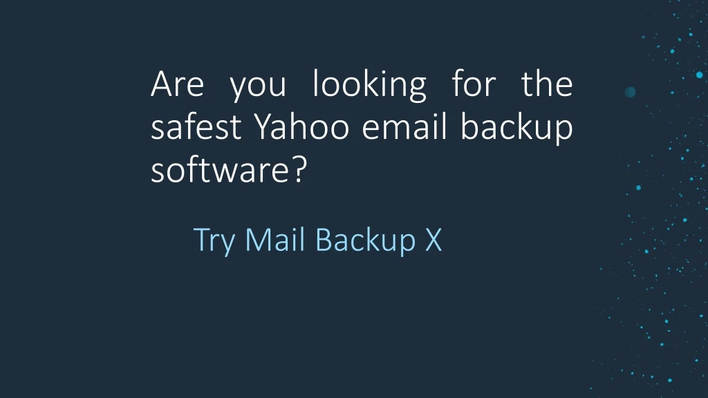 are you looking for the safest yahoo email backup