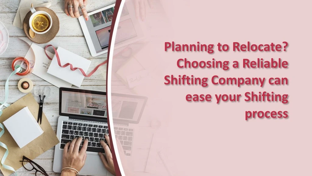 planning to relocate choosing a reliable shifting company can ease your shifting process