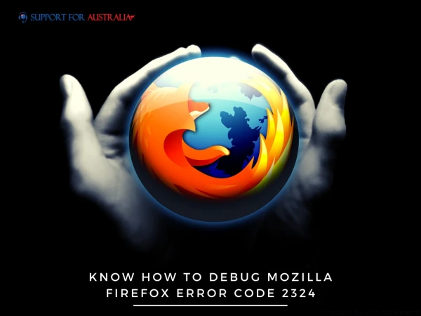 Know How to Debug Mozilla Firefox Error Code 2324