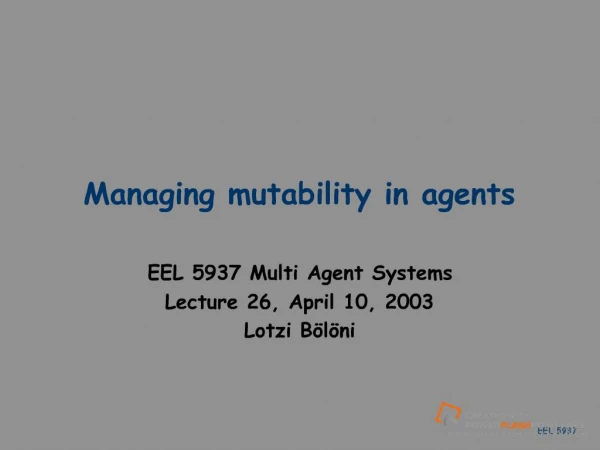 Managing mutability in agents