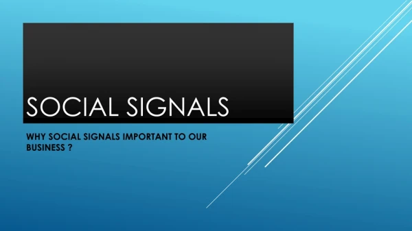 WHY SOCIAL SIGNALS IMPORTANT TO OUR BUSINESS ?