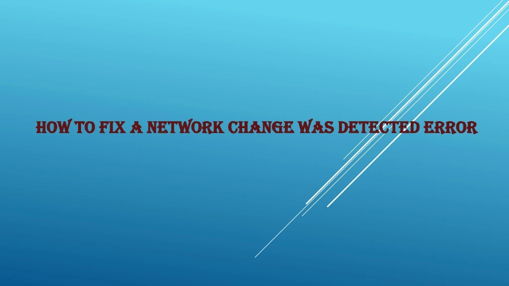 how to fix a network change was detected error