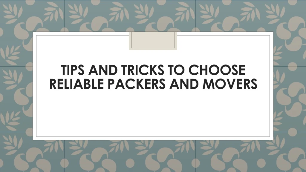 tips and tricks to choose reliable packers and movers