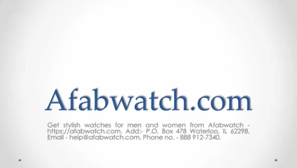 Get stylish watches for men and women from Afabwatch - https://afabwatch.com, Add:- P.O. Box 478 Waterloo, IL 62298, Ema